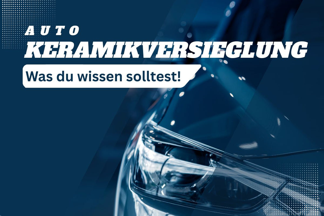 Vorteile & Nachteile Keramikversiegelung Auto
